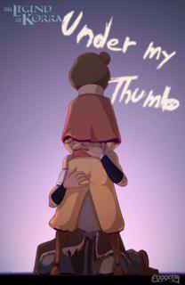 Under My Thumb [Ongoing] (Legend of Korra)